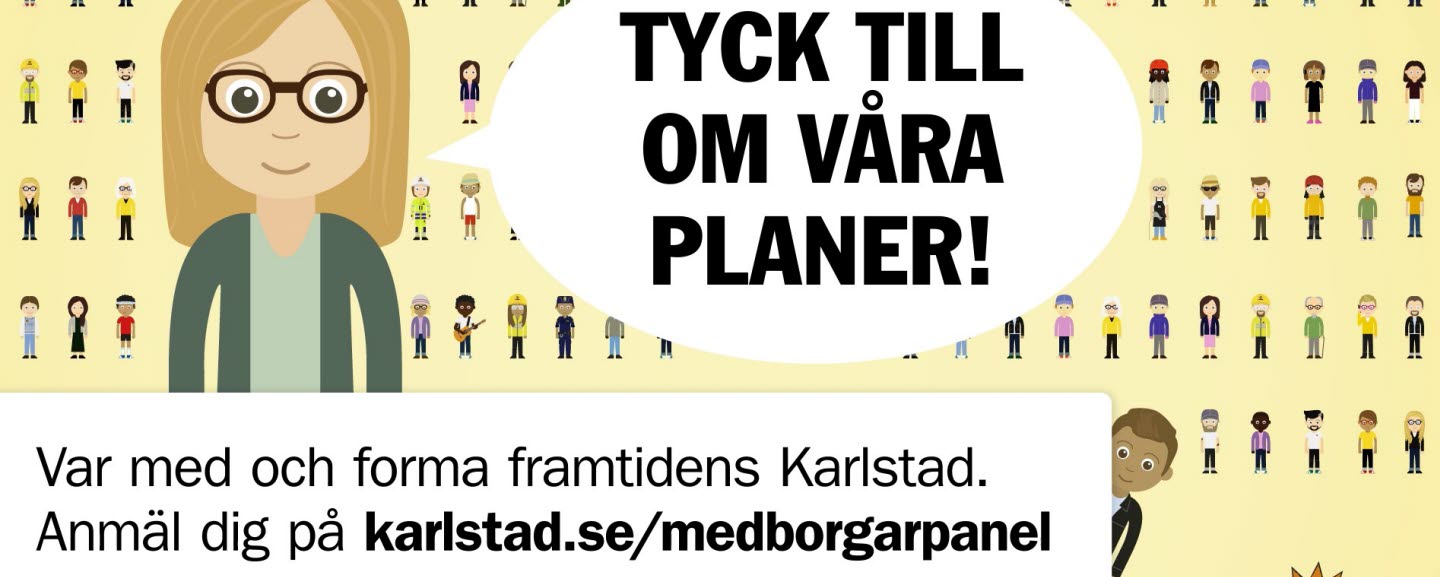 Många små tecknade människor i bakgrunden och en större tecknad kvinna i förgrunden med en pratbubbla. I pratbubblan står: Tyck till om våra planer. I en rutan nedan står det: Var med och utforma framtidens Karlstad. Anmäl dig.