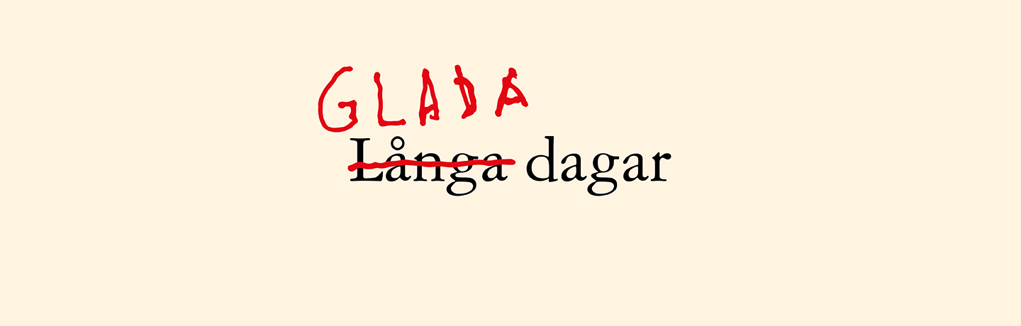 Illustration som visar texten Långa dagar där ordet Långa är överstruket och ersatt med ordet Glada.